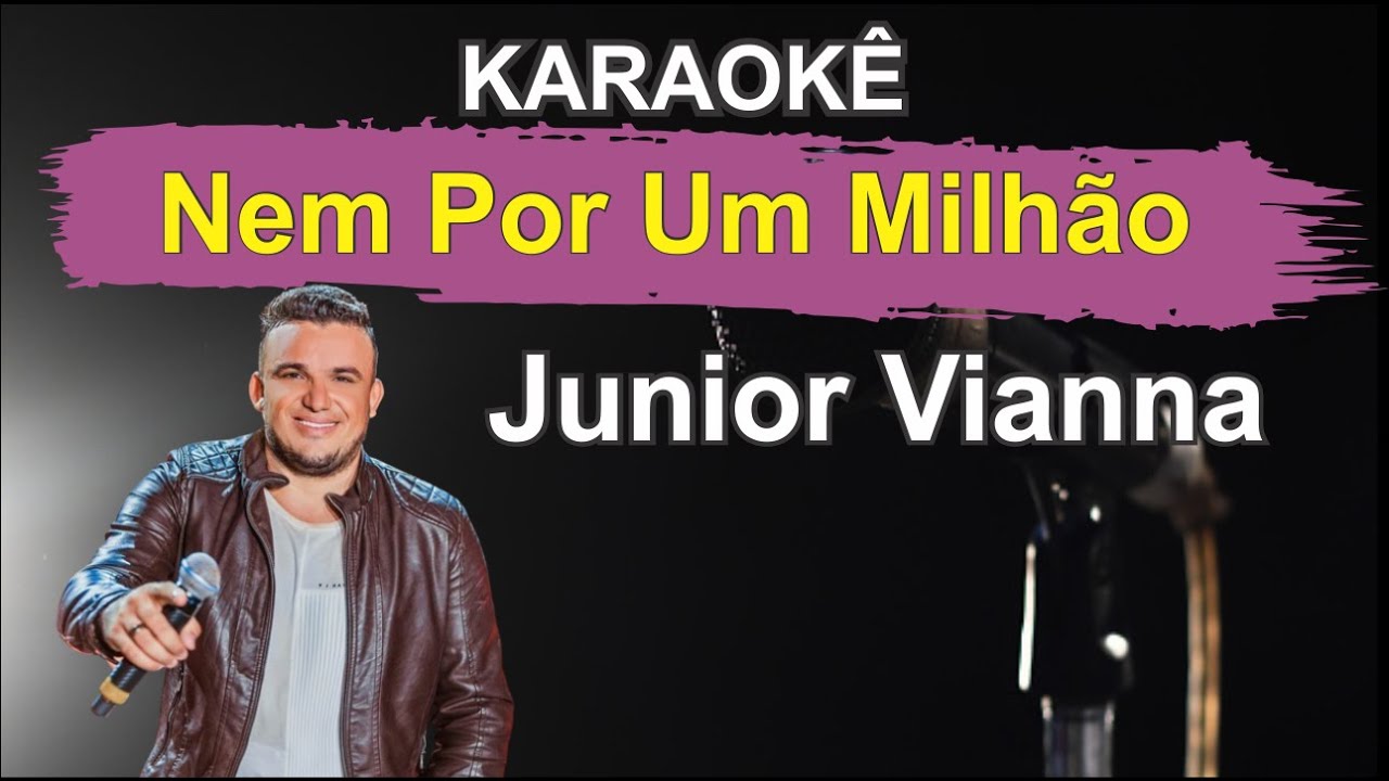 karaoke - Nem Por Um Milhão - Junior Vianna