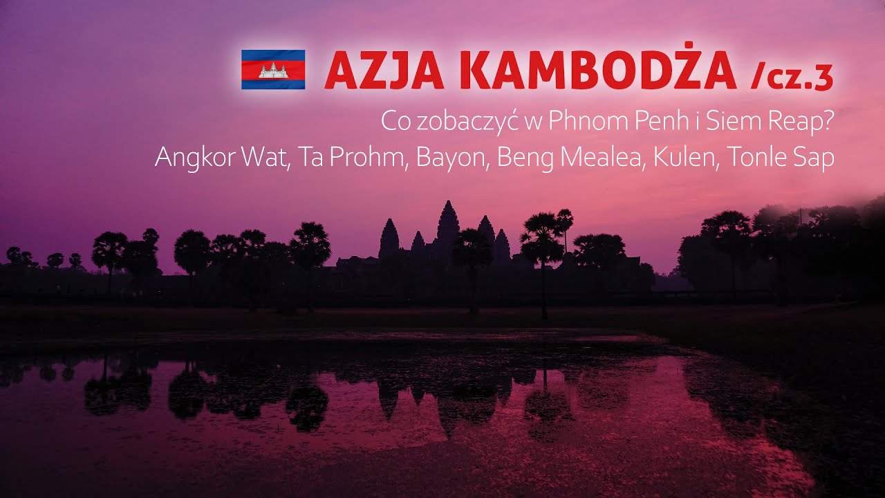 Kambodża - co zobaczyć w Phnom Penh oraz Angkor Wat, Ta Prohm, Bayon, Góry Kulen, Tonle Sap, Apsara