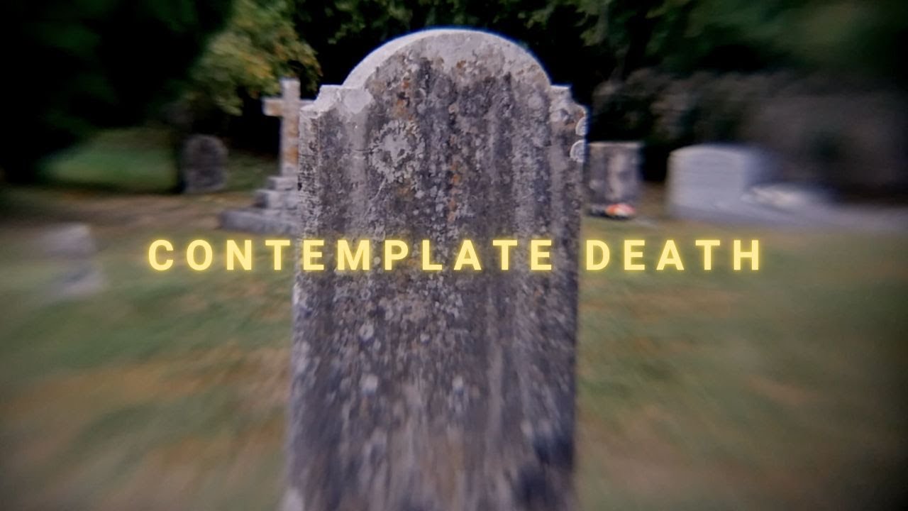 Why you should think about your own death