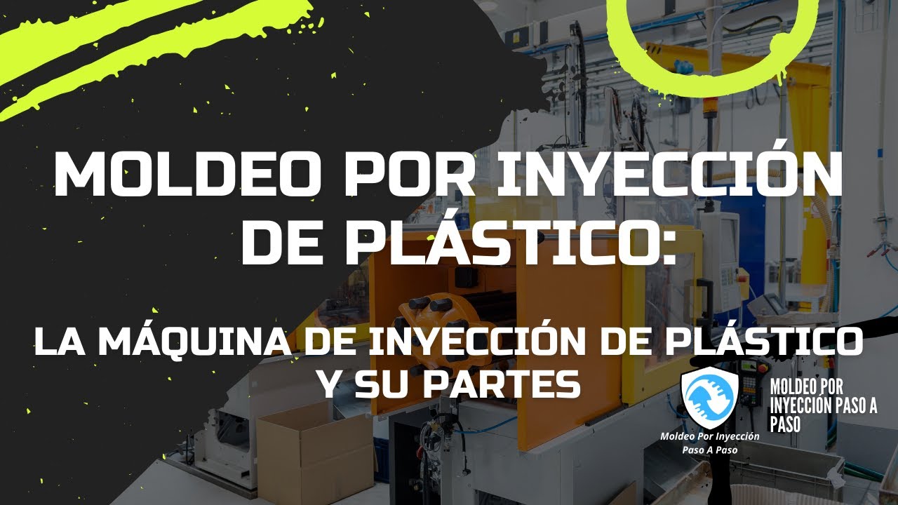 Moldeo Por Inyección de Plástico: La Maquina de Inyección de Plástico y Su Partes