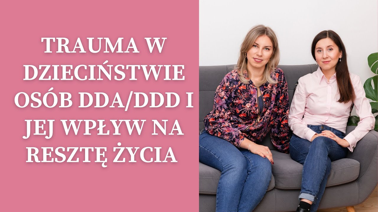 Trauma w dzieciństwie Osób DDA/DDD i jej wpływ na resztę życia