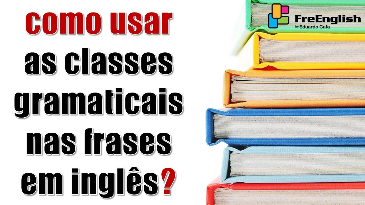 Como Usar e o que são: Substantivo, Adjetivo, Verbo e Advérbio em Inglês | Eduardo Gafa