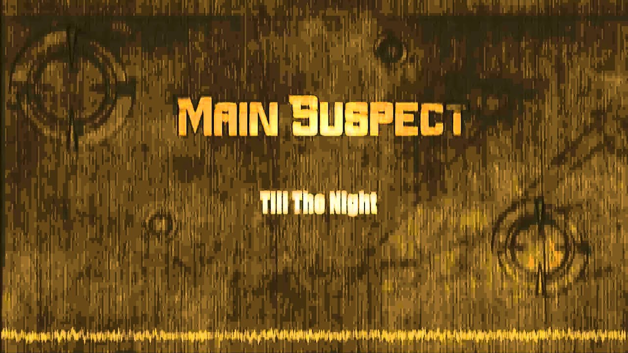 Main Suspect - Till The Night (HQ)