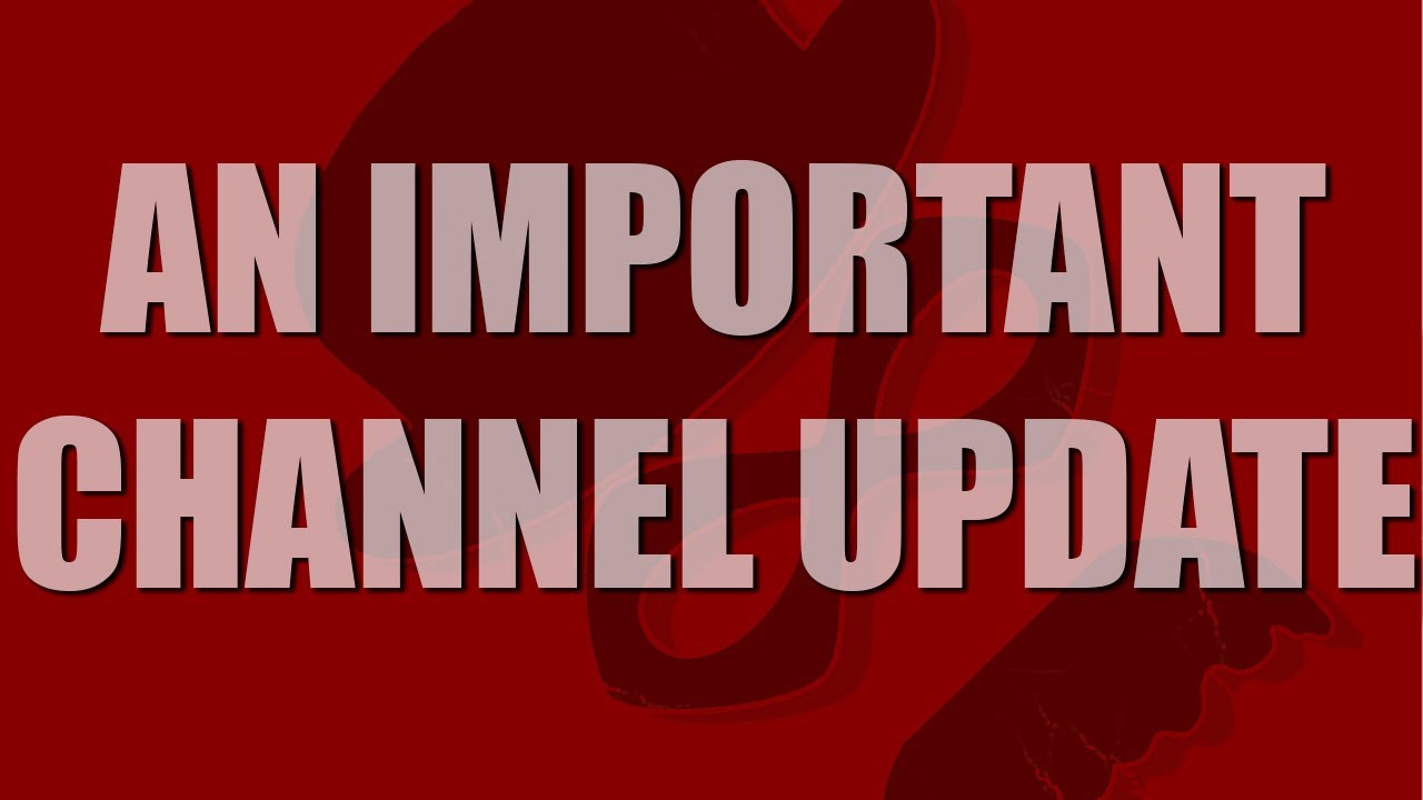 An Important Channel Update