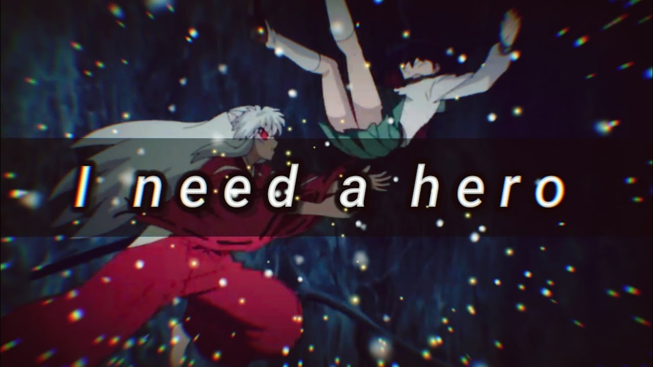Inuyasha x Kagome ｢AMV」// I need a hero