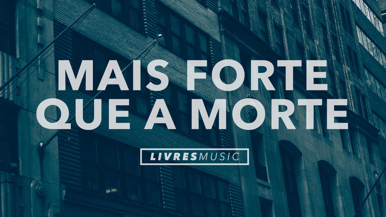 Mais Forte Que A Morte | CD Pra Que Outros Possam Viver | Livres Para Adorar