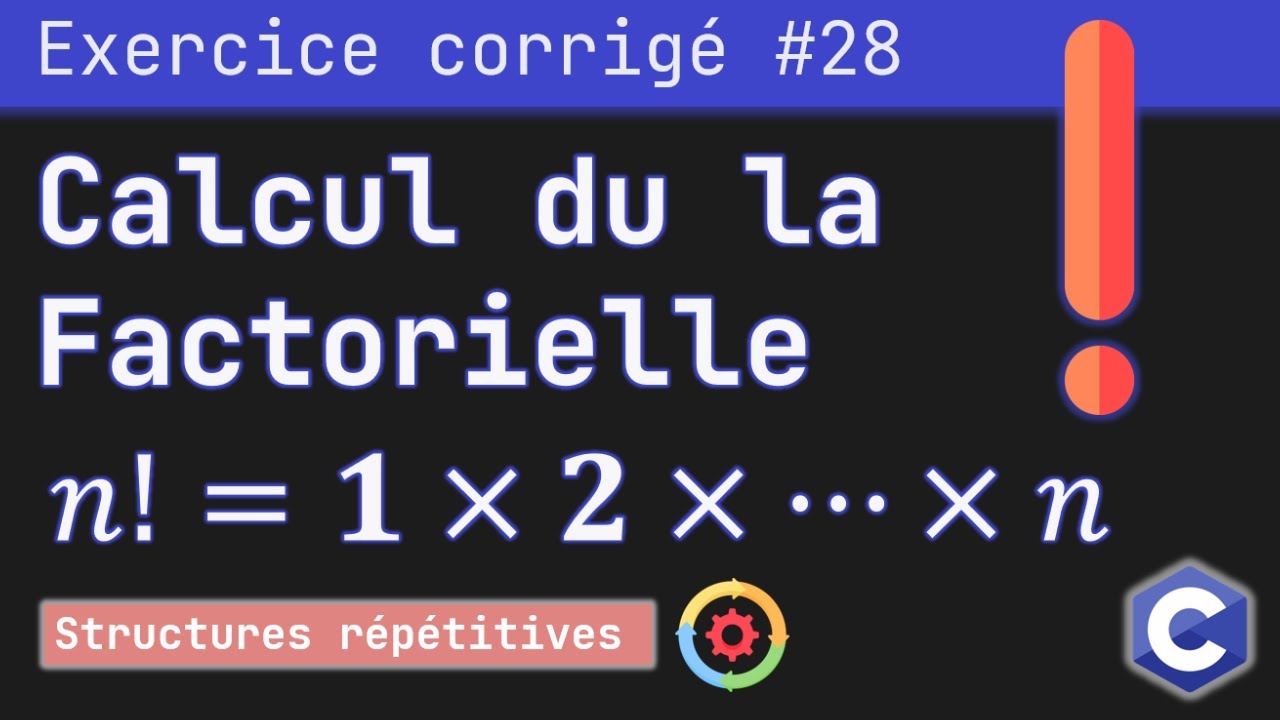 Exercice corrigé 28 : Programme qui calcule et affiche la factorielle d'un nombre | Langage C