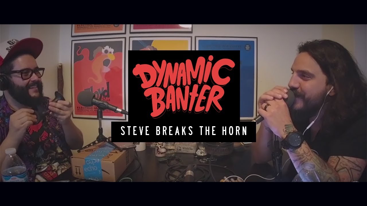 Steve Breaks The Horn - Dynamic Banter