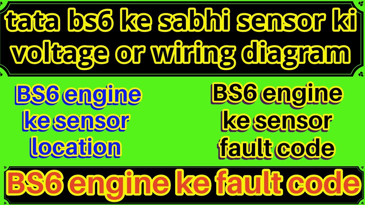 tata bs6 ke sabhi sensor ki voltage or wiring diagram || BS6 engine ke fault code || sensor location