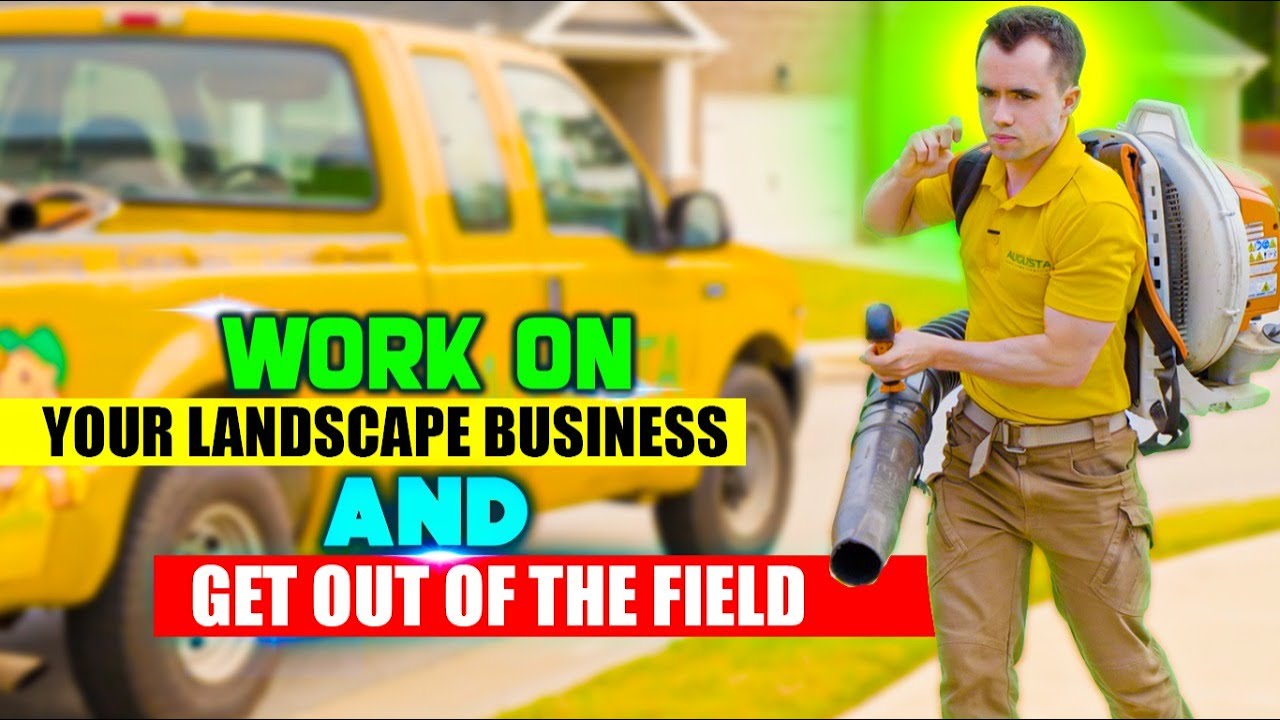 How to Work ON Your Landscape Business and Get OUT of the Field
