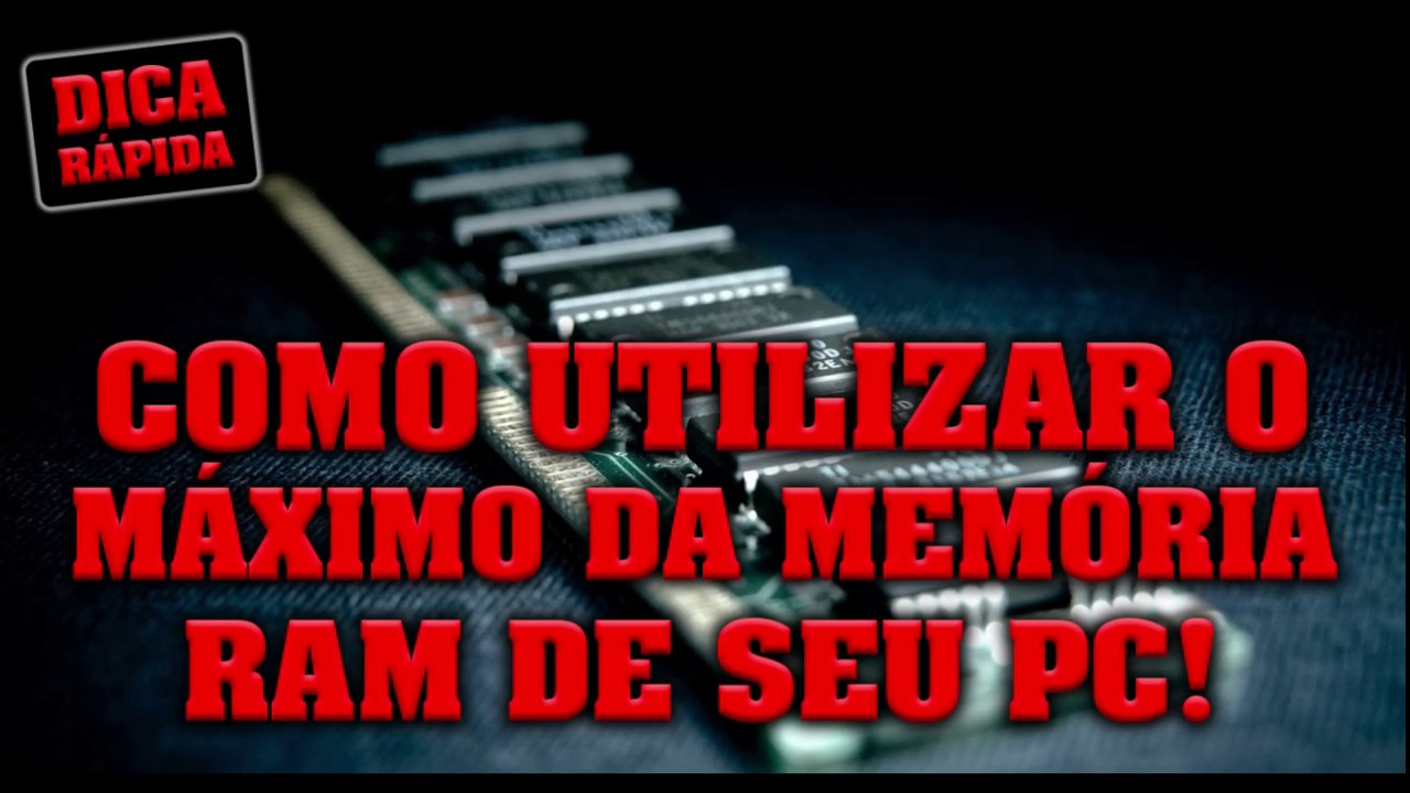 Como utilizar o m&aacute;ximo da mem&oacute;ria RAM de seu pc