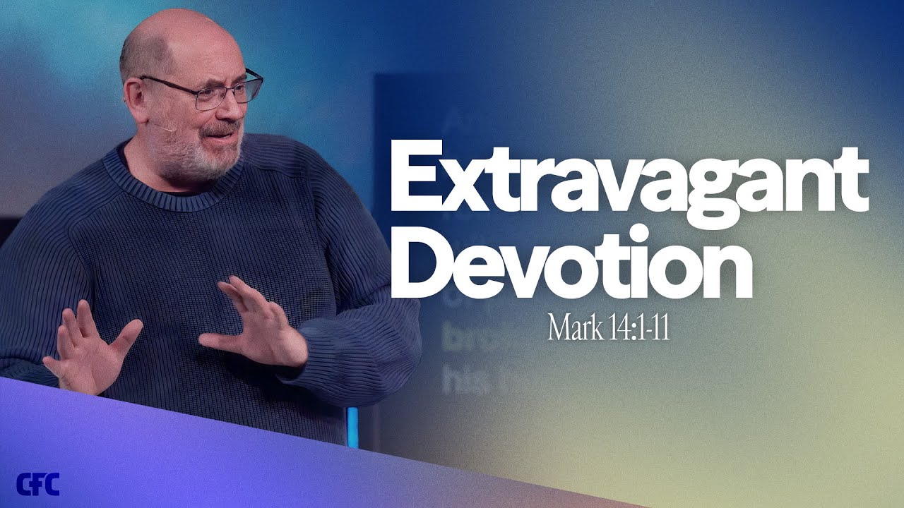 Extravagant Devotion | Mark 14:1-11