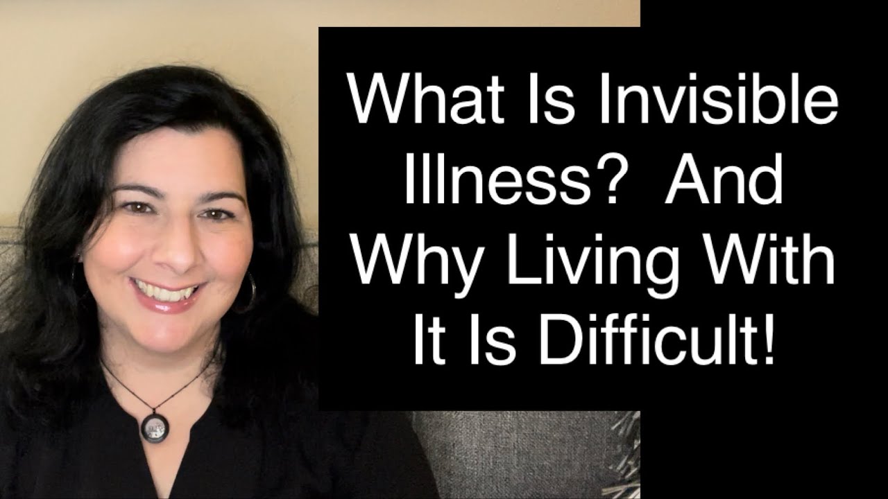 What Is Invisible Illness? And Why Living With It Is Difficult!