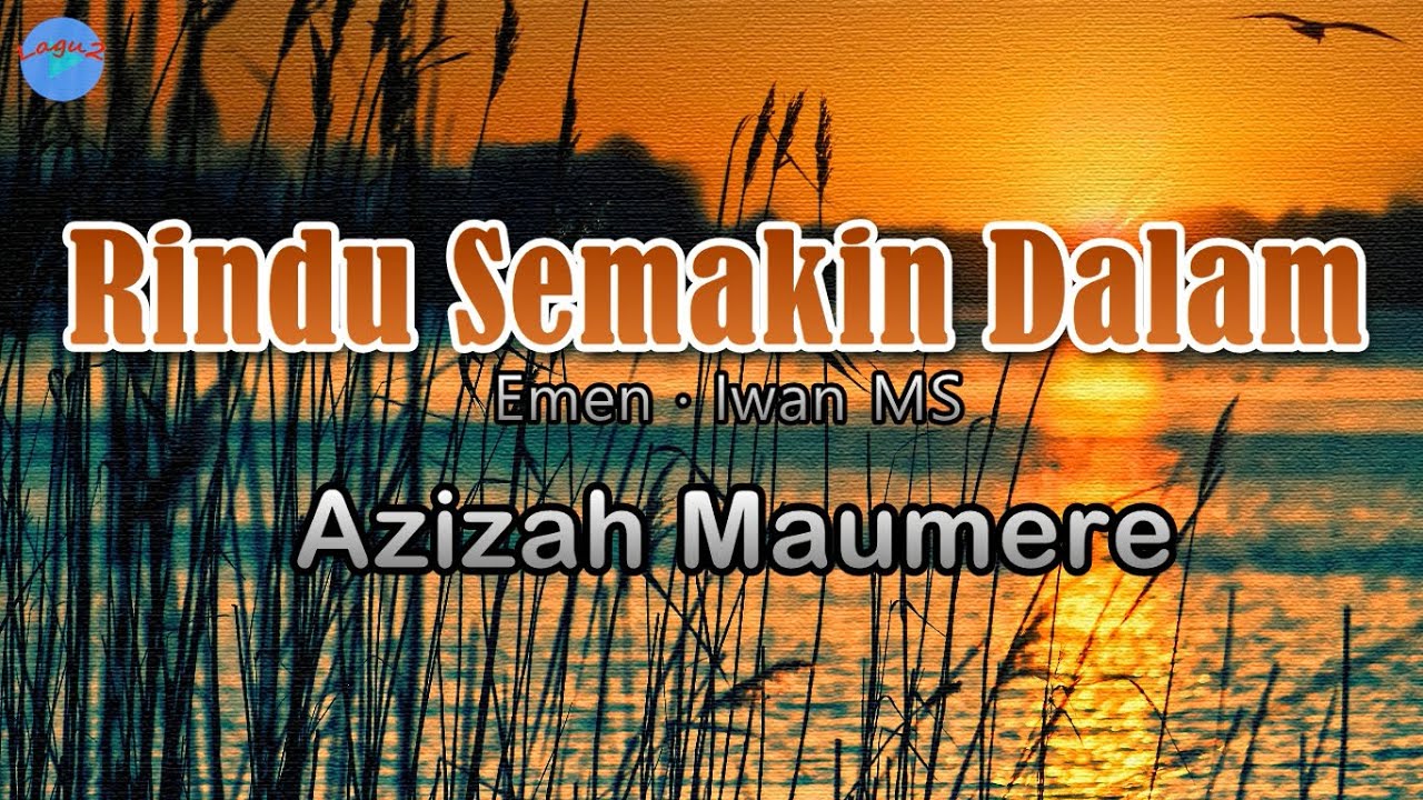 Rindu Semakin Dalam - Azizah Maumere (lirik Lagu)  ~ jangan engkau hancurkan cintaku oh sayang