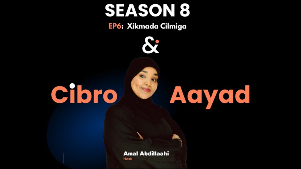 Session8:~ EP6:~ Cibro  iyo Aayad  ( Xikmada Cilmiga )