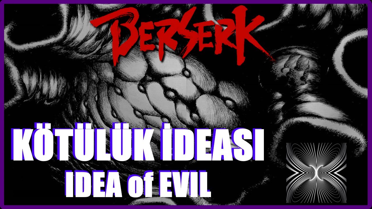 NEDENSELLİK TANRISI | KÖTÜLÜK İDEASI (IDEA of EVIL) | BERSERK YARATIK KÜLLİYATI SERİSİ