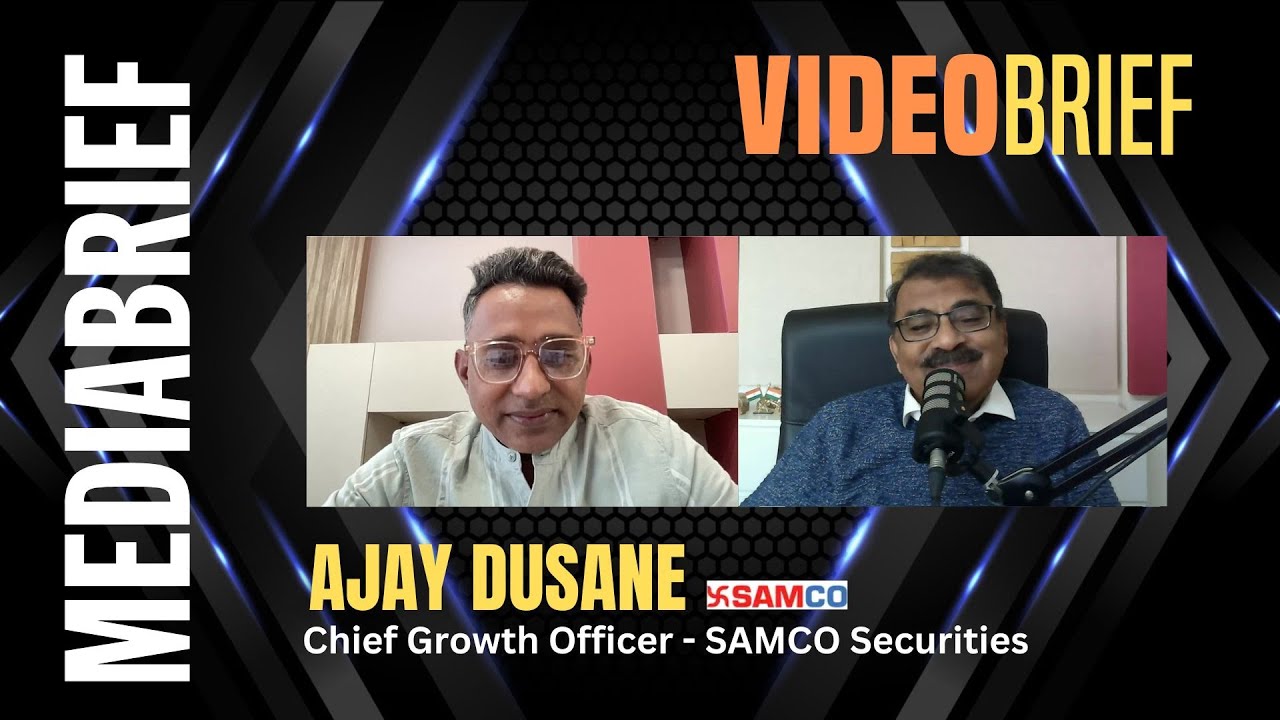 VideoBrief | Ajay Dusane, CGO - SAMCO Securities  | Mediabrief