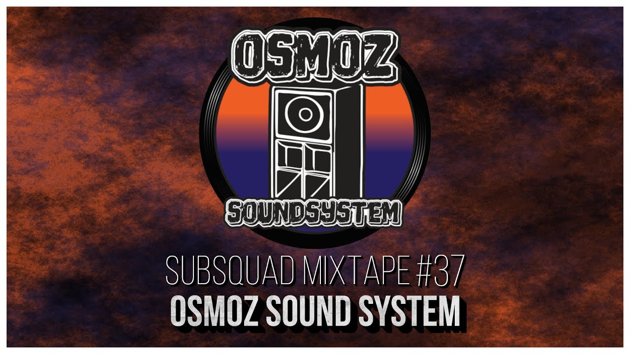 Subsquad Mixtape #37 - Osmoz Sound System