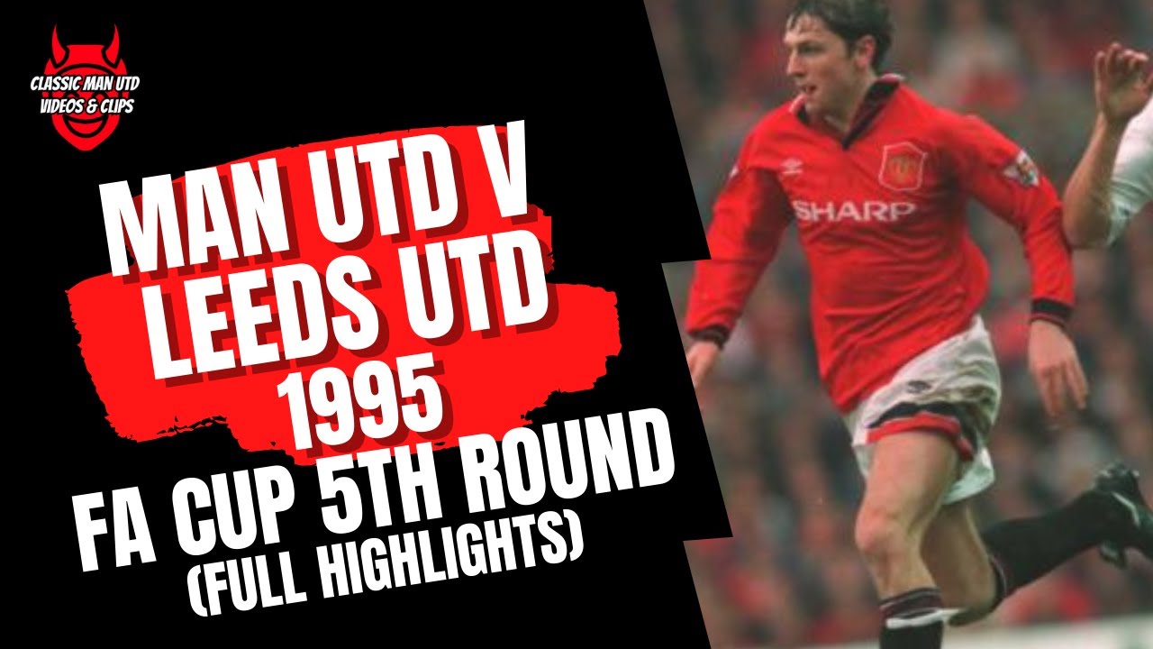 Man Utd v Leeds Utd 1995 FA Cup 5th Round