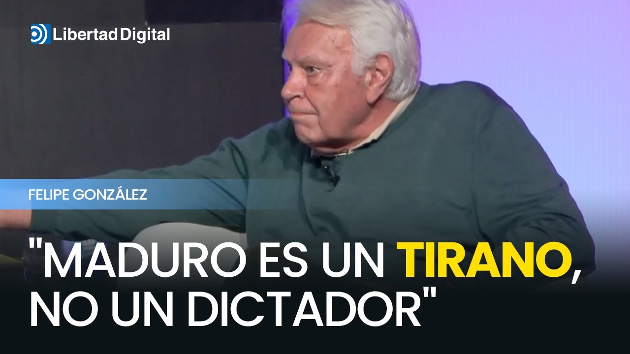 Felipe González califica a Maduro de "tirano"