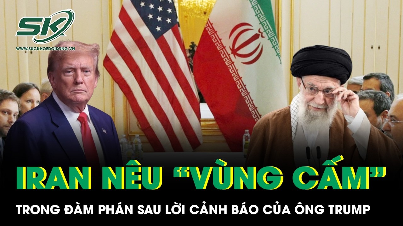 Iran tuyên bố “vùng cấm” trong đàm phán sau lời cảnh báo cứng rắn của ông Trump