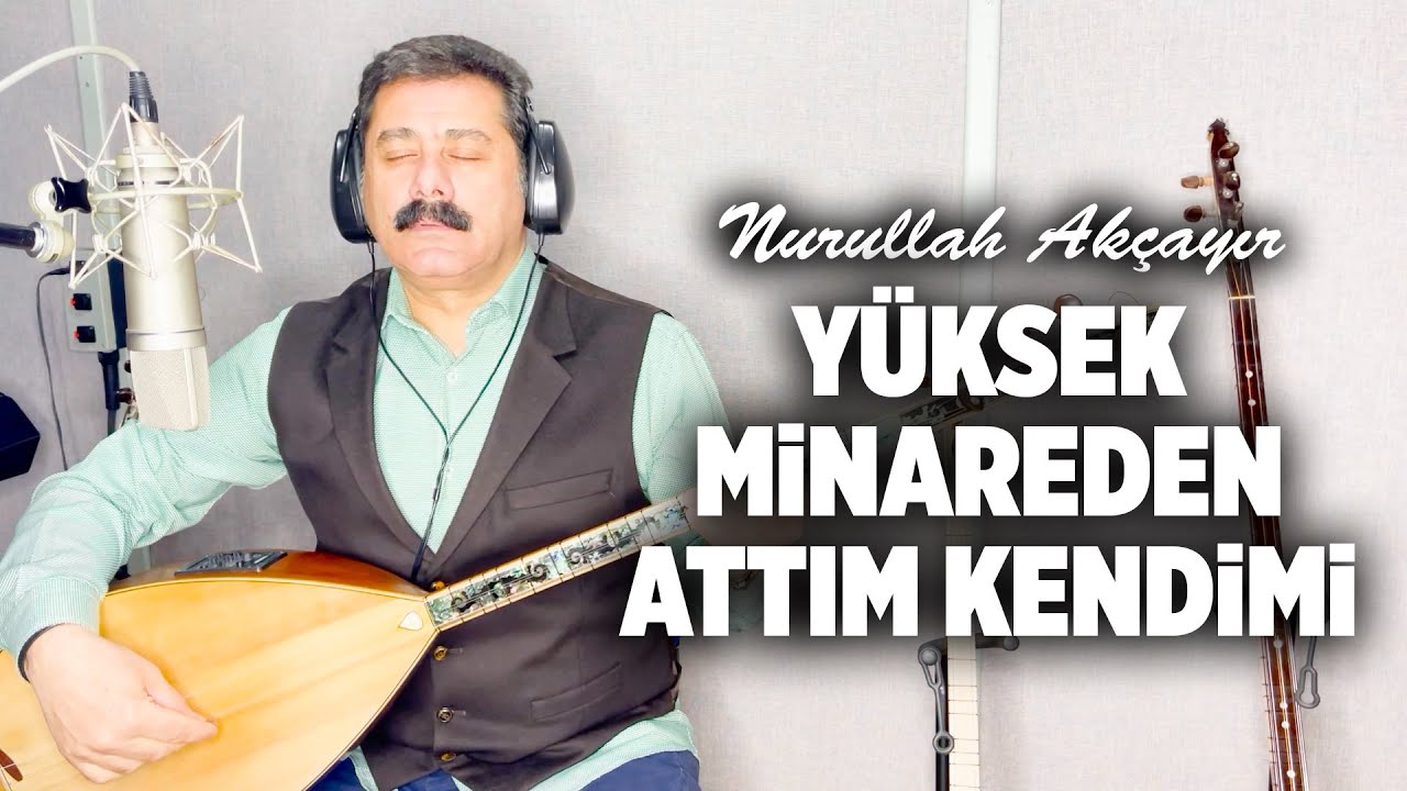 Nurullah Akçayır - Yüksek Minareden Attım Kendimi  (©2022 ·Official Video)