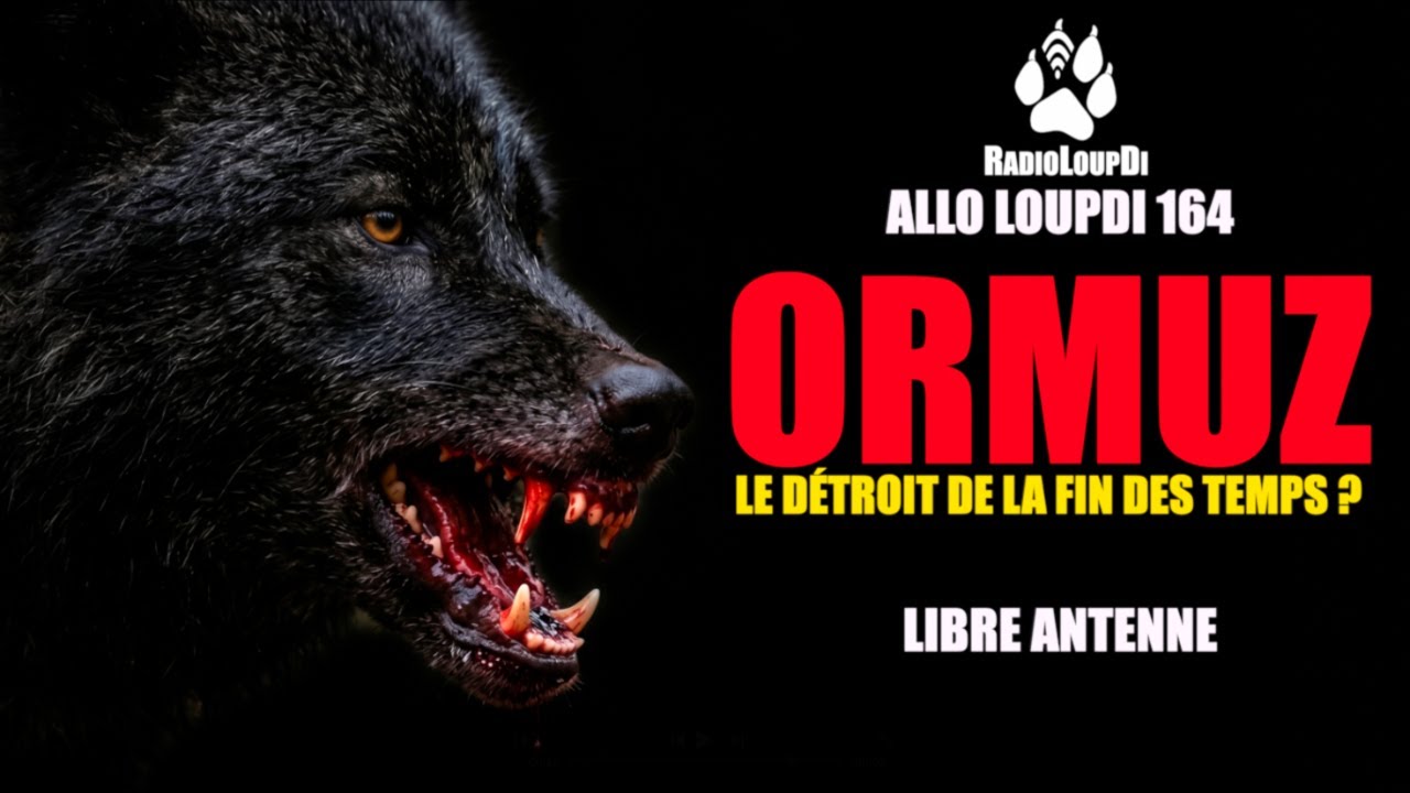 Allo LoupDi 164 - ORMUZ, Le D&eacute;troit De La Fin Des Temps ? - (Libre Antenne)