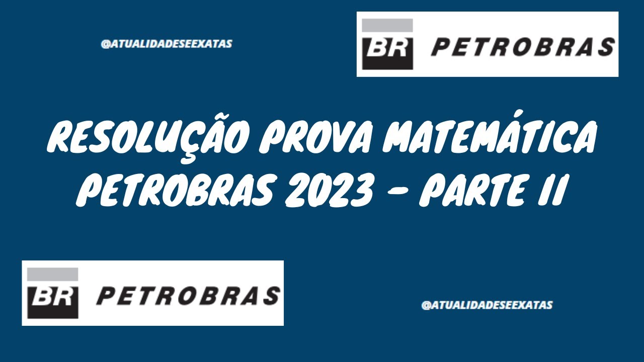 RESOLUÇÃO PROVA MATEMÁTICA PETROBRAS CEBRASPE 2023 - PARTE II