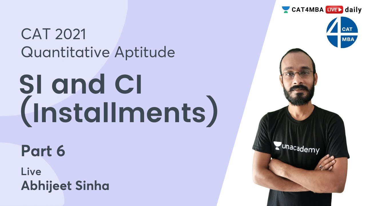 SI and CI (Installments) | Part 6 | CAT 2021  | Unacademy CAT4MBA | Abhijeet Sinha