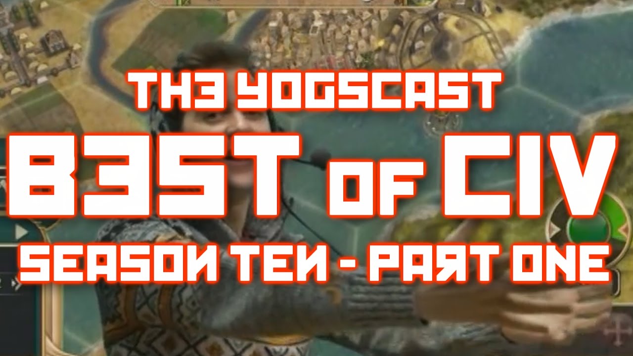 The Yogscast - Best of Civ - Season Ten, Part One (Datlof)