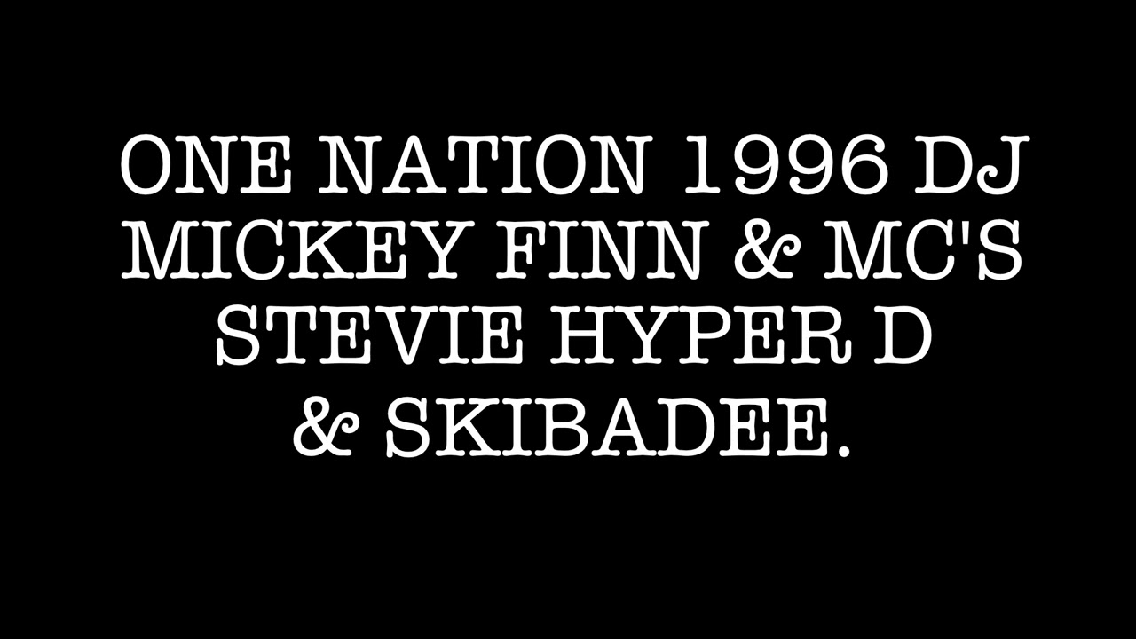 One nation 1996 dj mickey finn & mc's stevie hyper d & skibadee.