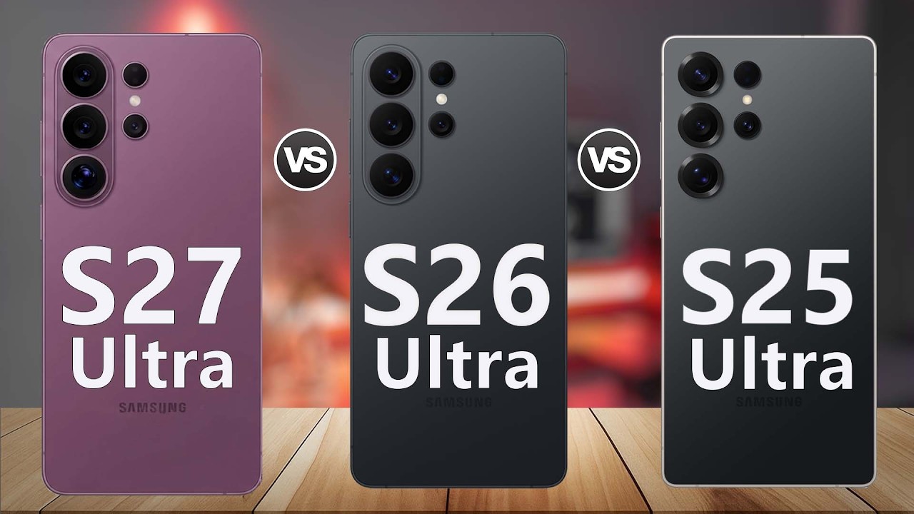Samsung Galaxy S27 Ultra Vs Samsung Galaxy S26 Ultra Vs Samsung Galaxy S25 Ultra | Comparisons specs