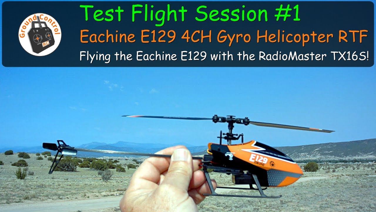 Test Session #1 Flying the Eachine E129 4CH 6-Axis Gyro Helicopter RTF with the RadioMaster TX16S!