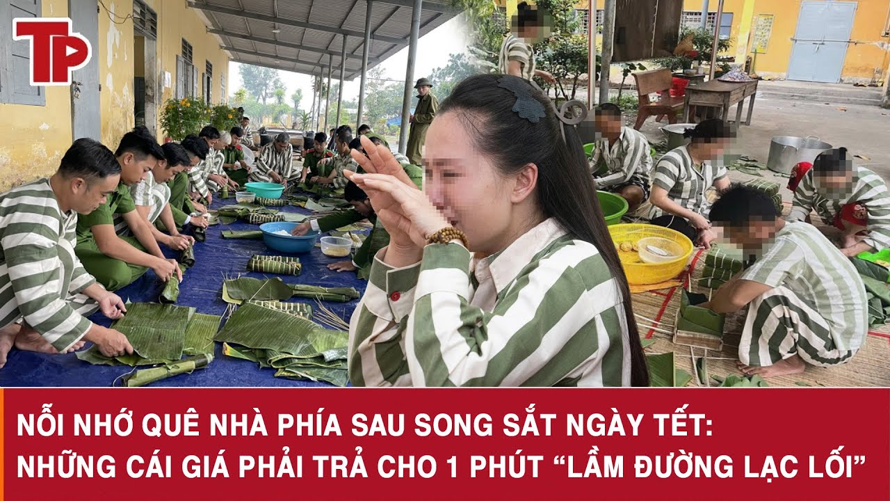 Nỗi nhớ quê nhà phía sau song sắt ngày Tết: Những cái giá phải trả cho 1 phút “lầm đường lạc lối”