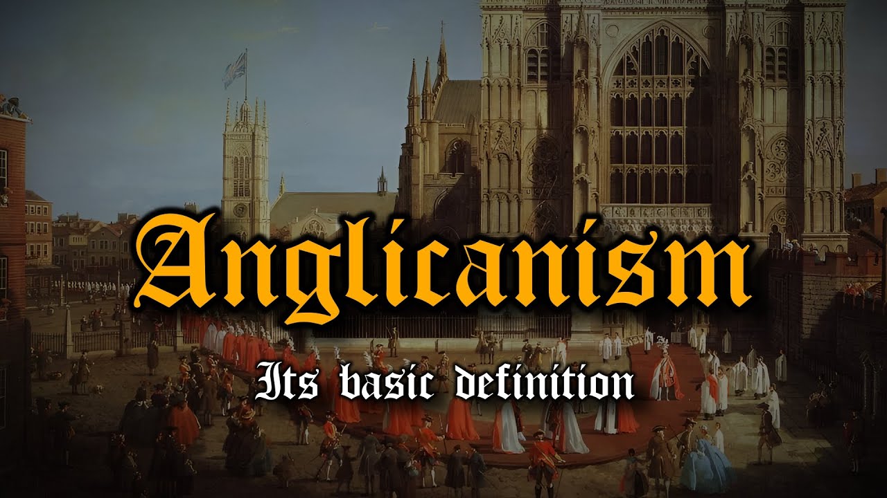 What Is Anglicanism? &ndash; Anglican Fundamentals (Part I)