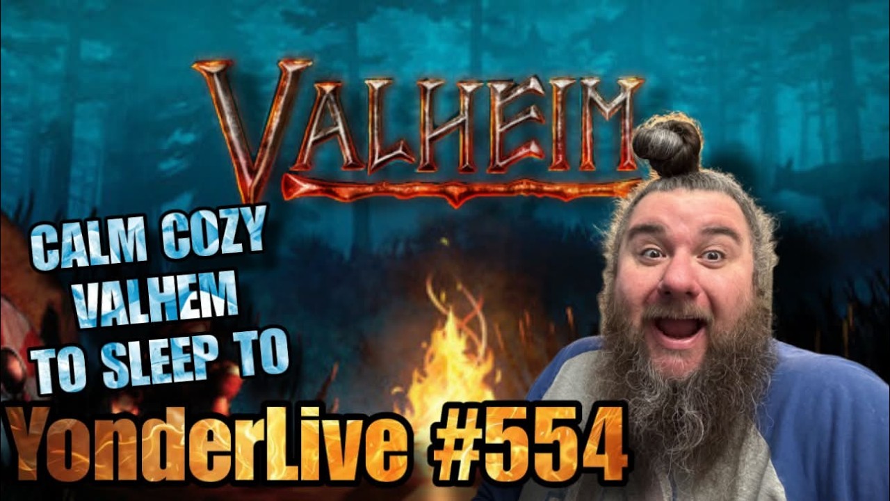 CALM COZY VALHEIM TO SLEEP TO!! PEACEFUL RELAXING!! YonderLive #554 - Valheim - Part 41