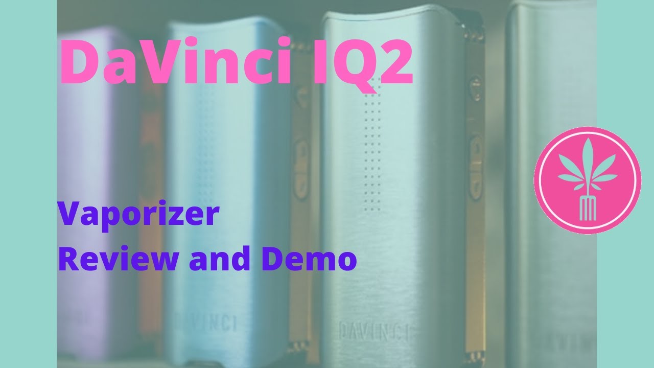 DaVinci IQ2 Cannabis Vaporizer: Review and Product Demo