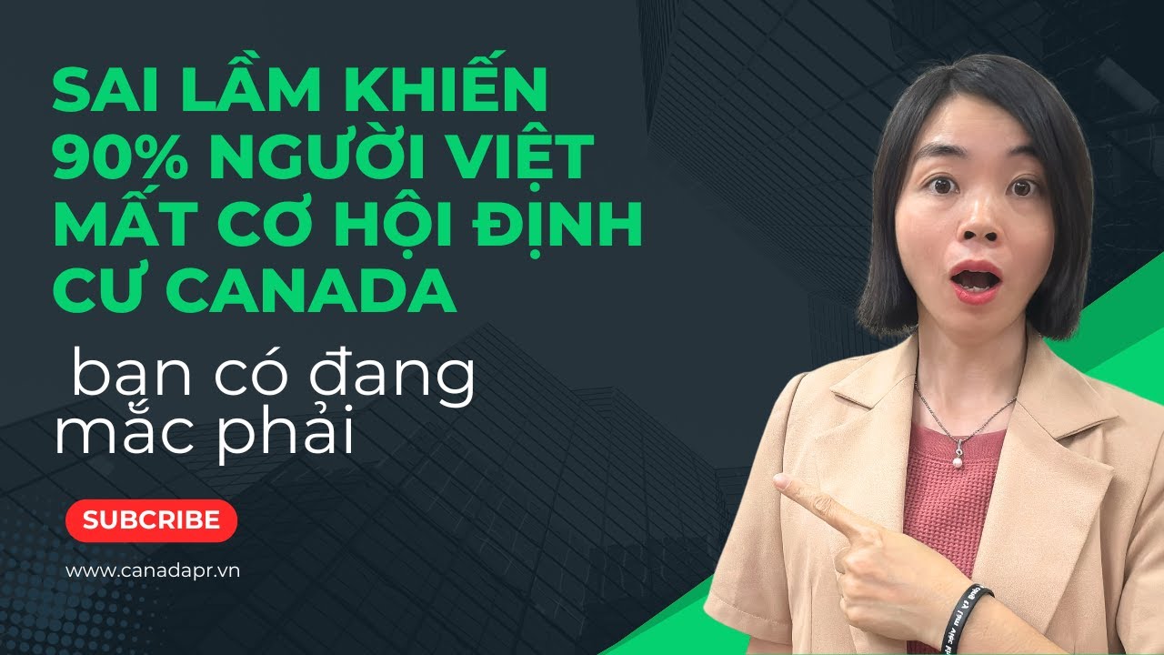 Sai lầm khiến 90% người Việt mất cơ hội định cư Canada — bạn có đang mắc phải