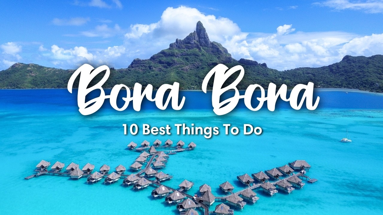 BORA BORA, FRENCH POLYNESIA (2026) | 10 Best Things To Do On Bora Bora (+ Travel Tips)