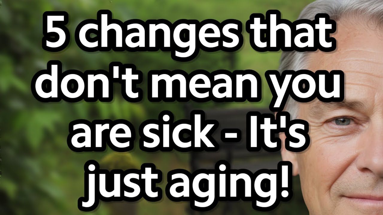 After 60: 5 Normal Aging Changes That Don't Mean You're Sick or Unhealthy! [senior health Advice]
