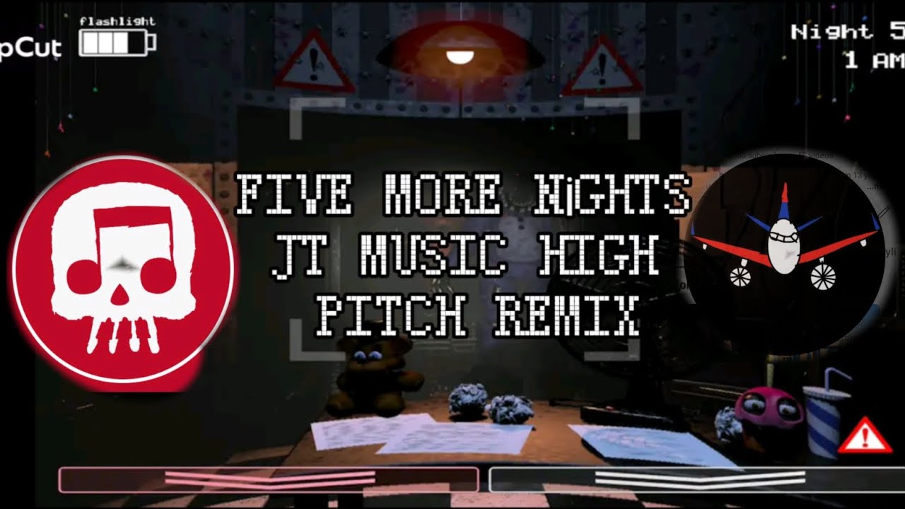 Five more nights JT music high pitch remix.
