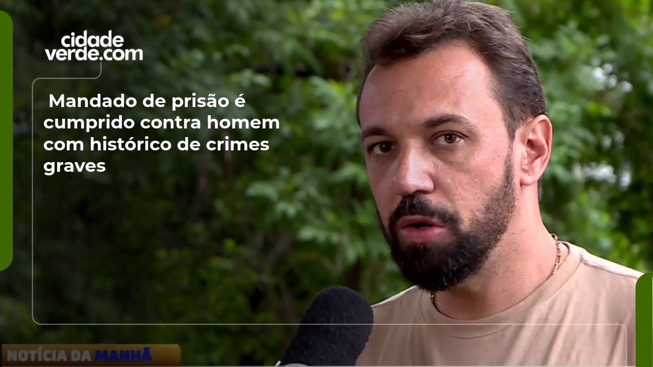 Mandado de prisão é cumprido contra homem com histórico de crimes graves