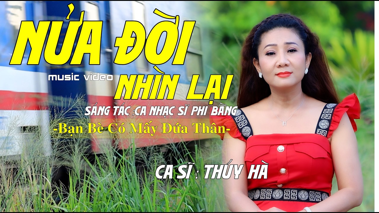 BẠN BÈ CÓ MẤY ĐỨA THÂN ( NỬA ĐỜI NHÌN LẠI )- Thúy Hà | ST : Ca nhạc sĩ Phi Bằng |Collection Channel