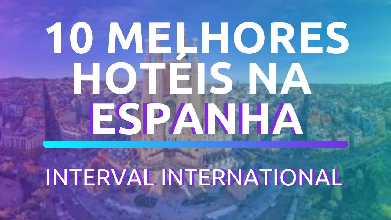 🤩10 MELHORES HOT&Eacute;IS NA ESPANHA PELA INTERVAL