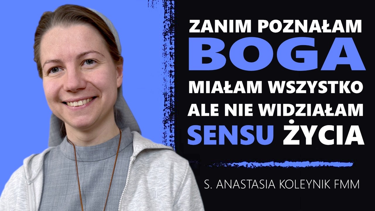 „Miałam wszystko, tylko nie miałam sensu” – siostra Anastasia o drodze do Boga