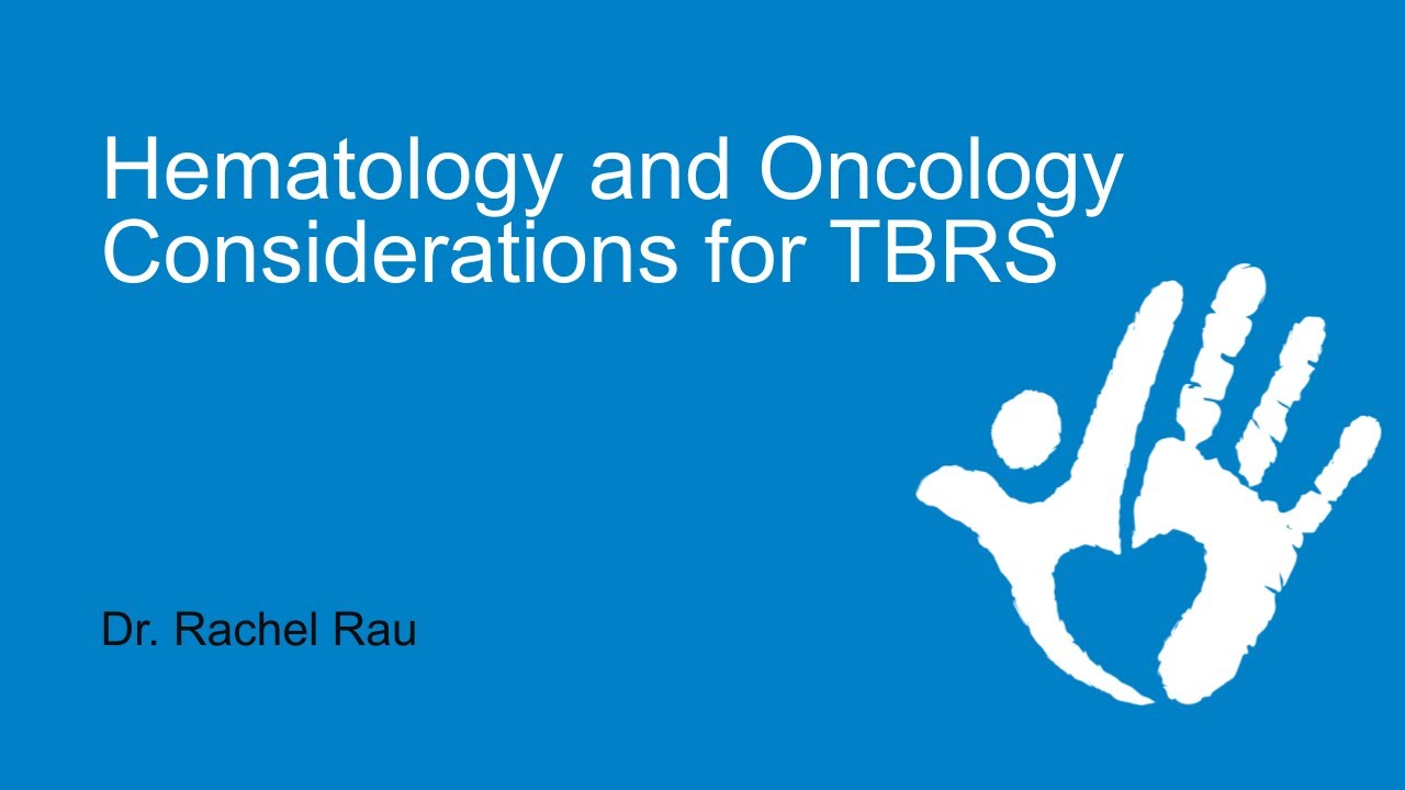 Hematology and Oncology Considerations in TBRS - with Dr. Rachel Rau