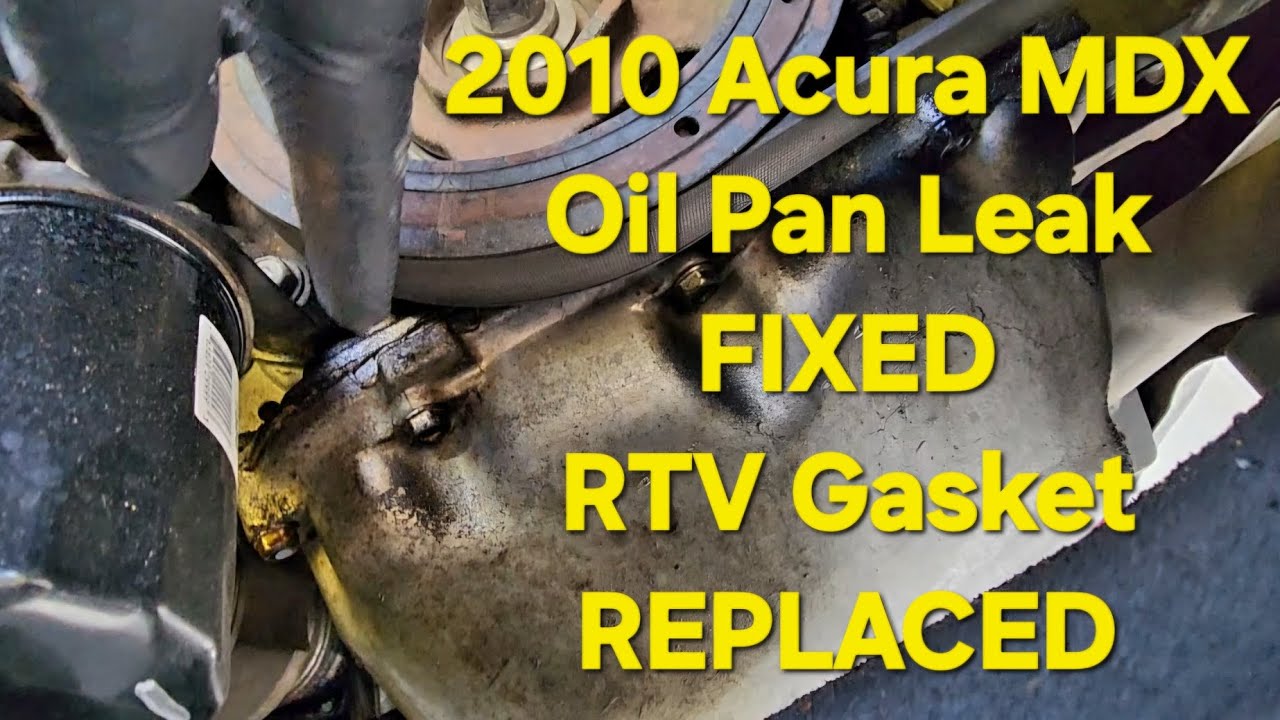 OIL PAN LEAK FIXED - 2010 ACURA MDX - RTV GASKET REPLACED