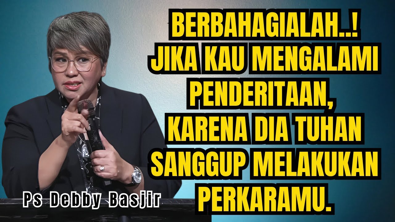 BERBAHAGIALAH JIKA MENGALAMI PENDERITAAN BERSAMA TUHAN - PS DEBBY BASJIR - EVANGELIUM