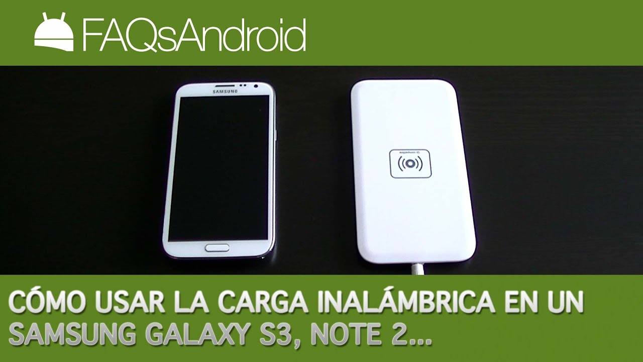 Cómo usar la carga inalámbrica en el Samsung Galaxy S3 y Note 2 | FAQsAndroid.com