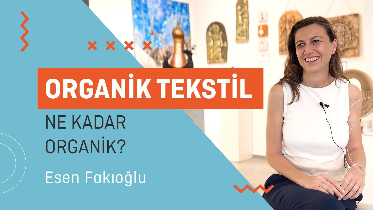 Organik Tekstil Ne Kadar Organik - Bölüm 1 - Endüstri Müh. Esen Fakıoğlu #CesurYeniHayat